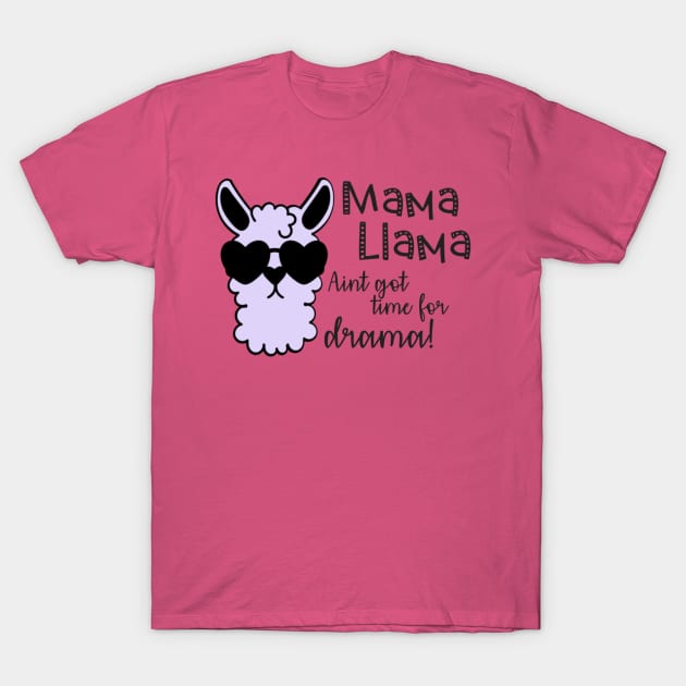 Mama llama aint got time for drama T-Shirt by Bernesemountaindogstuff